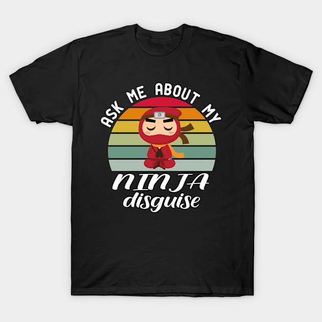 ask me about my ninja disguise T-Shirt by good day store